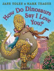 Front cover of How do dinosaurs say I love you? by Jane Yolen