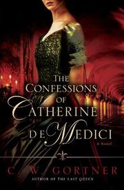 Front cover of The Confessions of Catherine de Medici by C. W. Gortner