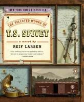 Cover of The selected works of T.S. Spivet by Reif Larsen