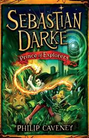 Front cover of Sebastian Darke : prince of explorers by Philip Caveney