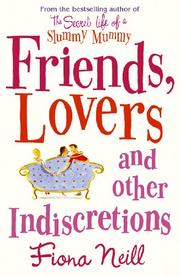 Cover of Friends, Lovers and Other Indiscretions by Fiona Neill