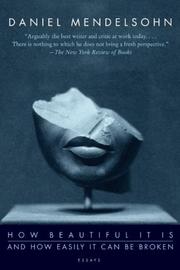 Front cover of How Beautiful It Is And How Easily It Can Be Broken by Daniel Mendelsohn