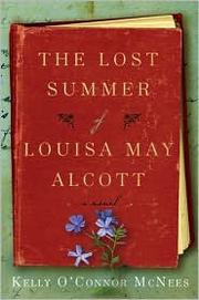 Front cover of The lost summer of Louisa May Alcott by Kelly O'Connor McNees