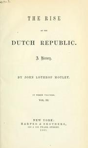 Front cover of The rise of the Dutch Republic by John Lothrop Motley