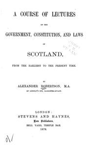 Front cover of A course of lectures on the government, constitution, and laws of Scotland, from the earliest time to the present time by Robertson, Alexander