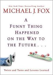 Front cover of A funny thing happened on the way to the future by Michael J. Fox