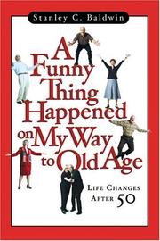 Front cover of A funny thing happened on my way to old age by Stanley C. Baldwin