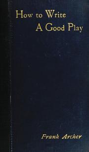 Front cover of How to write a good play by Archer, Frank.