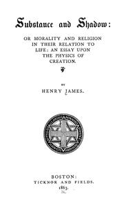 Front cover of Substance and shadow, or, Morality and religion in their relation to life by Henry James, Sr.