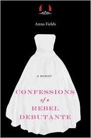 Front cover of Confessions of a rebel debutante by Anna Fields