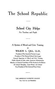 Cover of The school republic, school city helps for teachers and pupils by Wilson L. Gill