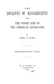 Front cover of The loyalists of Massachusetts and the other side of the American revolution by James Henry Stark