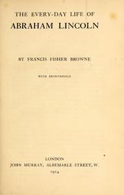 Front cover of The every-day life of Abraham Lincoln by Francis F. Browne