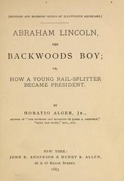 Cover of Abraham Lincoln, the backwoods boy, or, How a young rail-splitter became president by Horatio Alger, Jr.