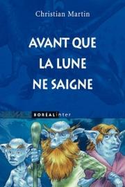 Front cover of Avant que la lune ne saigne by Christian Martin