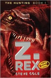 Front cover of Z. Rex (The Hunting #1) by Steve Cole