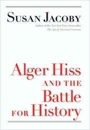 Front cover of Alger Hiss and the battle for history by Susan Jacoby