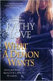 Front cover of What a Demon Wants by Kathy Love
