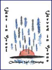 Front cover of Cast in Steel, Carved in Stone by Christine W. Murphy