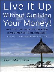 Cover of Live it up without outliving your money! by Paul A. Merriman