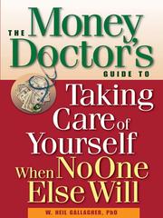 Front cover of The money doctor's guide to taking care of yourself when no-one else will by W. Neil Gallagher
