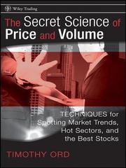 Front cover of The secret science of price and volume techniques for spotting market trends, hot sectors, and the best stocks by Timothy Ord