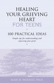 Cover of Healing your grieving heart for teens by Alan Wolfelt