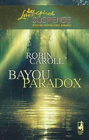 Front cover of Bayou Paradox (Bayou Series #3) (Steeple Hill Love Inspired Suspense #103) by Robin Caroll
