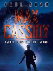 Front cover of Max Cassidy in-- Shadow Island by Paul Adam