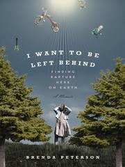 Cover of I want to be left behind by Brenda Peterson