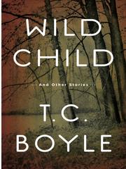 Front cover of Wild child, and other stories by T. Coraghessan Boyle