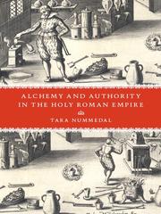Front cover of Alch emy and authority in the Holy Roman Empire by Tara E. Nummedal