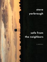 Cover of Safe from the neighbors by Steve Yarbrough
