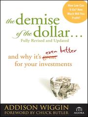 Cover of The demise of the dollar-- and why it's even better for your investments by Addison Wiggin