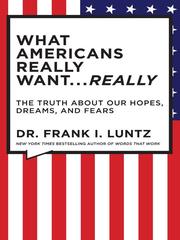 Cover of What Americans really want-- really by Frank I. Luntz