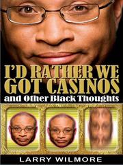 Front cover of I'd rather we got casinos, and other Black thoughts by Larry Wilmore