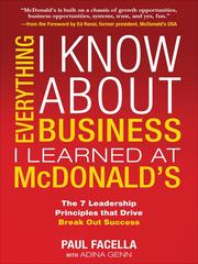 Front cover of Everything I know about business I learned at McDonald's by Paul Facella