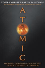 Front cover of ATOMIC: REFORMING THE BUSINESS LANDSCAPE INTO THE NEW STRUCTURES OF TOMORROW by ROGER CAMRASS