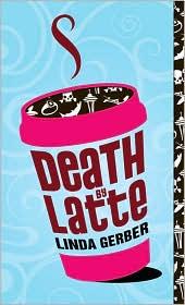 Front cover of Death by latte by Linda C. Gerber