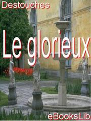 Front cover of Le glorieux by M. Nericault Destouches