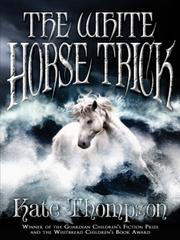 Front cover of The White Horse Trick by Kate Thompson