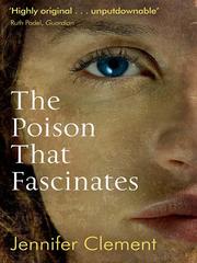 Front cover of The Poison That Fascinates by Jennifer Clement
