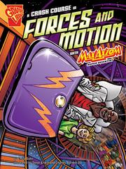 Front cover of A Crash Course in Forces and Motion with Max Axiom, Super Scientist by Emily Sohn
