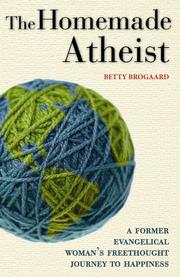 Front cover of The Homemade Atheist by Betty Brogaard