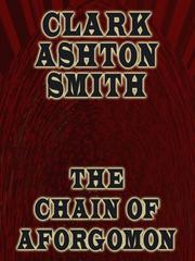 Front cover of The Chain of Aforgomon by Clark Ashton Smith