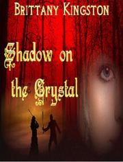 Front cover of Shadow on The Crystal by Brittany Kingston