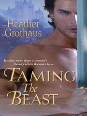 Cover of Taming The Beast by Heather Grothaus