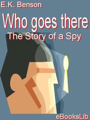 Front cover of Who Goes There - The Story of a Spy by E.K Benson