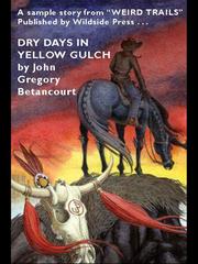 Front cover of Dry Days in Yellow Gulch: A Cthulhu Mythos Western by John Gregory Betancourt