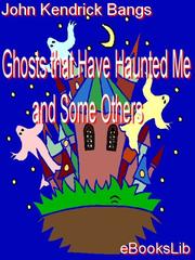 Front cover of Ghosts that Have Haunted Me and Some Others by John Kendrick Bangs